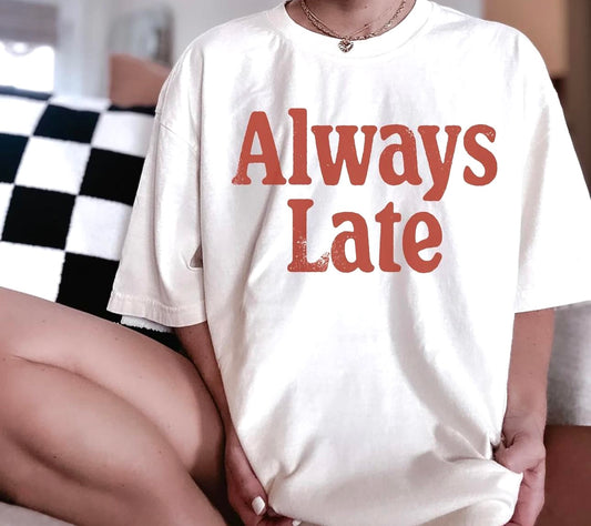 ALWAYS LATE Graphic Tee